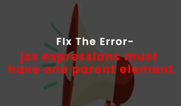 jsx expressions must have one parent element